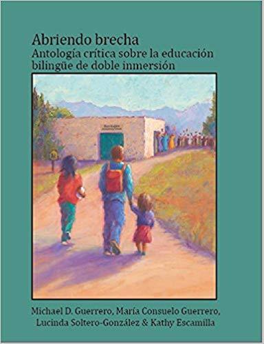 Abriendo brecha: Antología crítica sobre la educación bilingüe de doble inmersión