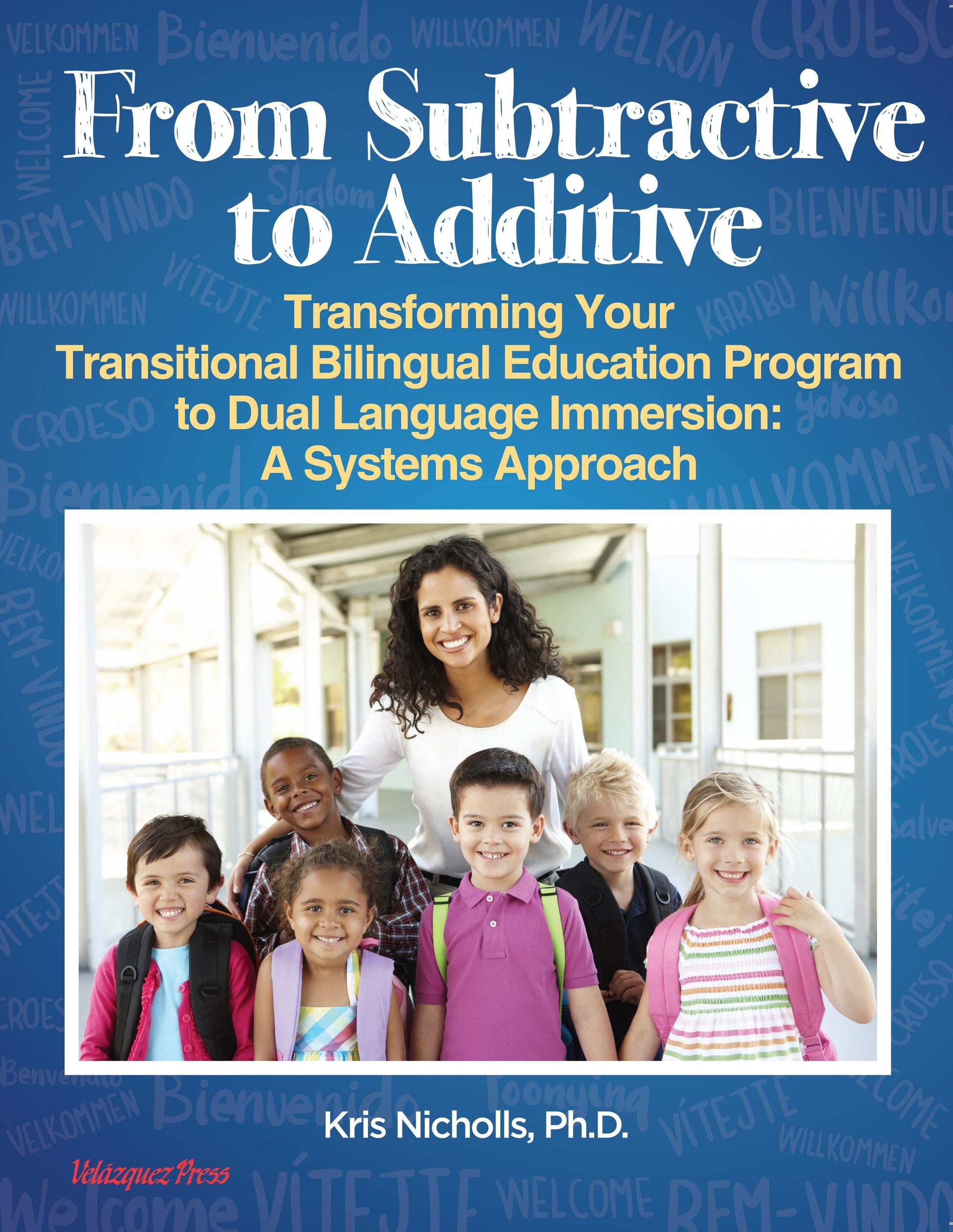 From Subtractive to Additive: Transforming Your Transitional Bilingual Education Program to Dual Language Immersion:  A Systems Approach - PREORDER - Velàzquez Press | Biliteracy