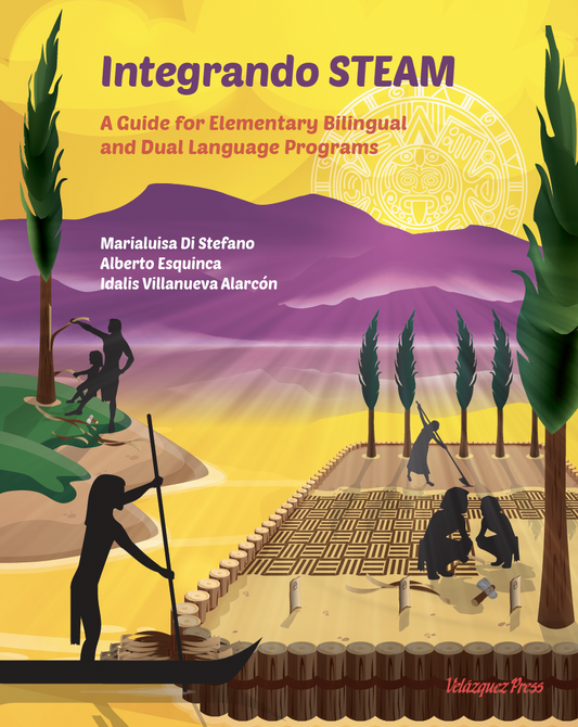INTEGRANDO STEAM: A Guide for Elementary Bilingual and Dual Language Programs
